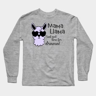 Mama llama aint got time for drama Long Sleeve T-Shirt